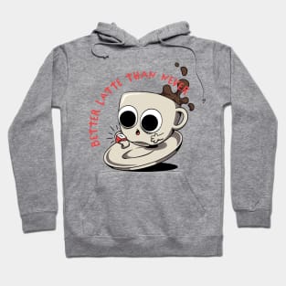 Better Latte Than Never Hoodie